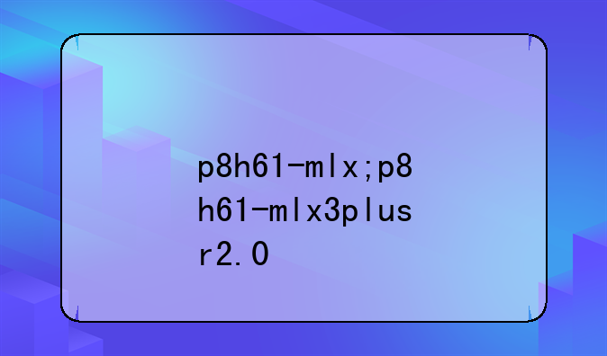 p8h61-mlx;p8h61-mlx3plusr2.0